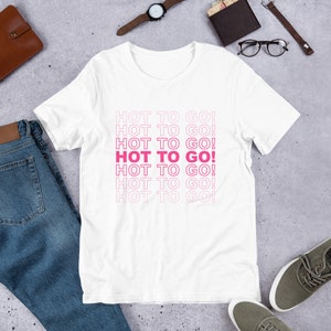 Hot To Go Shirt