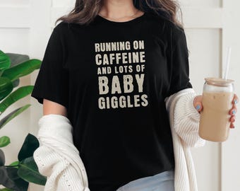 Caffeine and Baby Giggles T-Shirt, New Parent Coffee Humor Tee