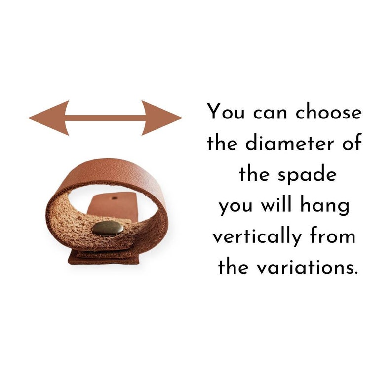 May include: A brown leather strap with a metal rivet. You can choose the diameter of the spade you will hang vertically from the variations.