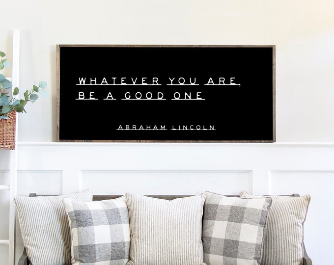 Abraham Lincoln Inspirational Quote Sign – Whatever You Are Be a Good One – Motivational Wooden Wall Art