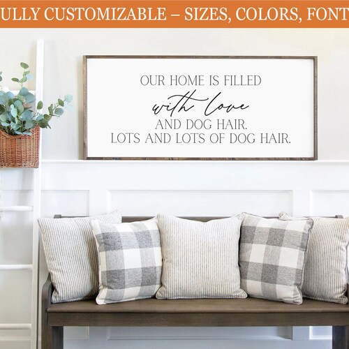 Our Home Is Filled with Love and Dog Hair, funny farmhouse sign