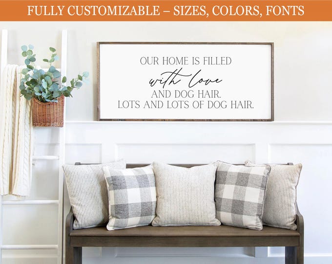 Our Home Is Filled with Love and Dog Hair, funny farmhouse sign