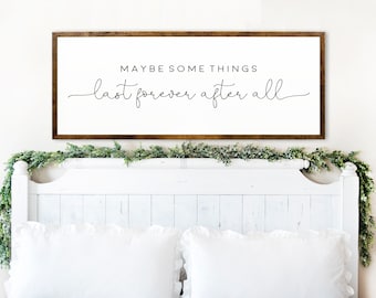 Bedroom Wall Decor Over The Bed - Maybe Somethings Last Forever After All - Master Bedroom Signs - Anniversary Wedding Gift - Anniversary