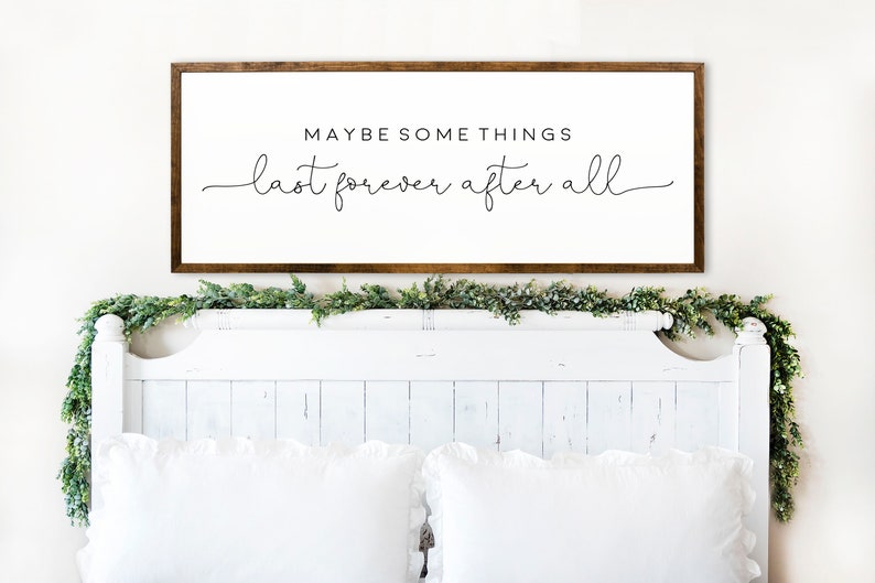Bedroom Wall Decor Over The Bed - Maybe Somethings Last Forever After All - Master Bedroom Signs - Anniversary Wedding Gift - Anniversary