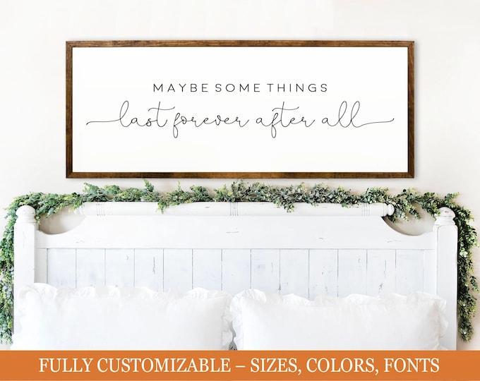 Maybe Some Things Last Forever After All” Wood Sign | Inspirational Farmhouse Decor