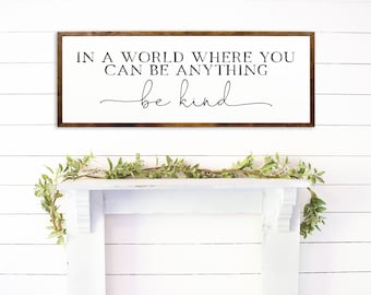 In a World Where You Can Be Anything Be Kind - Motivational Sign - Be Kind Sign - Inspirational Sign - Wooden Sign - Modern Farmhouse