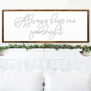 Signs Above Bed - Always Kiss Me Good Night Sign - Master Bedroom Decor - Above Bed Quote - Bedroom Wall Art - Wooden Signs - Farmhouse