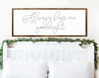 Signs Above Bed - Always Kiss Me Good Night Sign - Master Bedroom Decor - Above Bed Quote - Bedroom Wall Art - Wooden Signs - Farmhouse