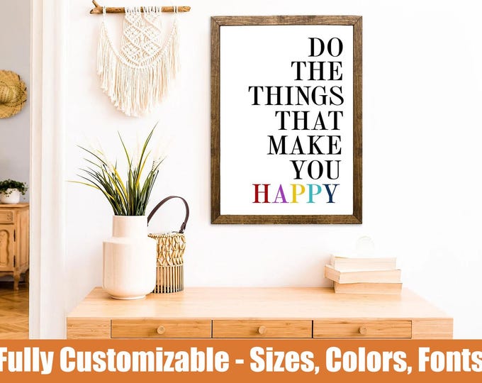 Do The Things That Make You Happy, motivational wood sign