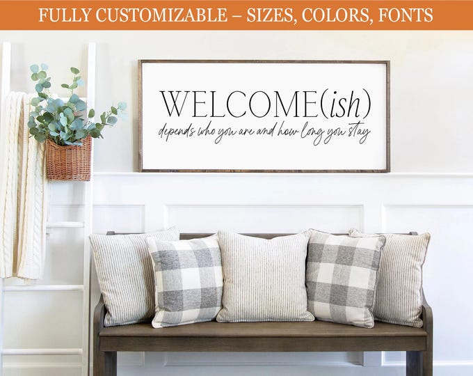 Welcome-Ish Depends On Who You Are And How Long You Stay, FARMHOUSE HOME DECOR | Funny Entryway Signs | Funny Signs | Funny Dining Room Sign