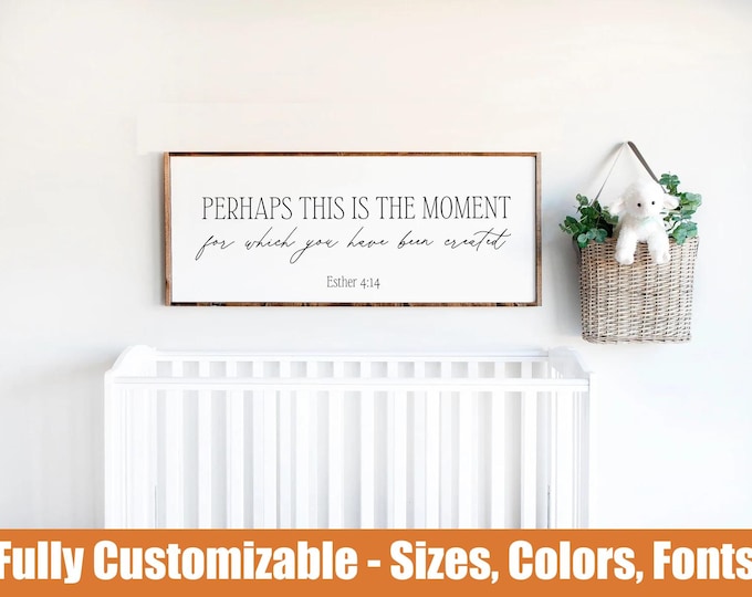 Perhaps This is the Moment for Which You were Created | Esther 4 14 Sign | Girls Room Sign | Perhaps This Is The Moment | Nursery Wall Sign