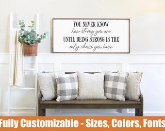 You Never Know How Strong You Are Sign – Motivational Wall Decor – Inspirational Farmhouse Wood Art – Encouraging Gift