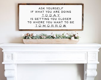 Ask Yourself If What You Are Doing Today, motivational wooden sign