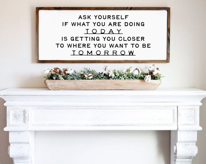 Ask Yourself If What You Are Doing Today, motivational wooden sign
