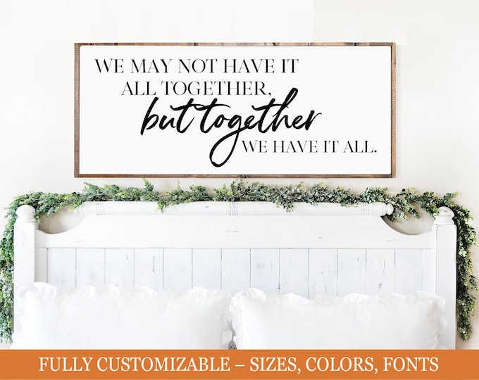 But Together We Have It All, farmhouse bedroom wooden sign
