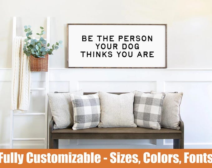 Dog Lover Sign – Be The Person Your Dog Thinks You Are – Funny Pet Wall Decor – Rustic Wooden Gift for Pet Owners
