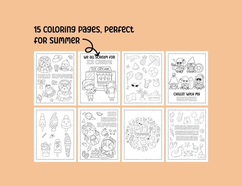 May include: A set of 15 black and white coloring pages featuring summer themes. The pages include images of ice cream, gnomes, watermelon, and other summer-related objects. The text on the pages includes "Hello Summer!" "We all scream for ice cream!" "Chillin' with my gnomes" "Sun Kissed Summer" and "Saltwater Seashells Sunshine".