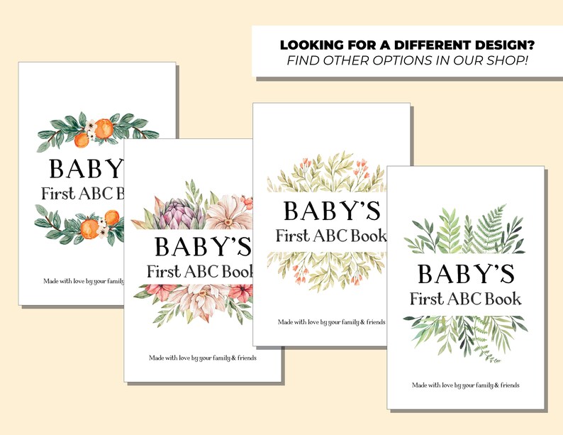 May include: Four different designs for a baby's first ABC book. Each cover features a different watercolor illustration of flowers, leaves, and oranges. The text on each cover reads "Baby's First ABC Book" and "Made with love by your family & friends".