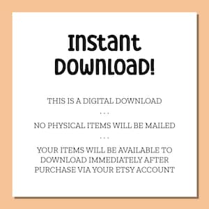 May include: Text on a white background that reads "Instant Download!" This is a digital download. No physical items will be mailed. Your items will be available to download immediately after purchase via your Etsy account.