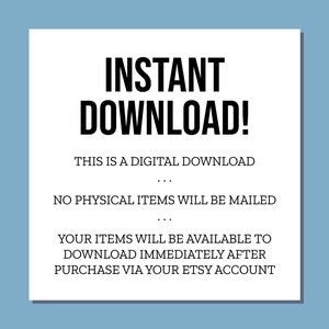 May include: White text on a black background reads "INSTANT DOWNLOAD!" followed by "THIS IS A DIGITAL DOWNLOAD", "NO PHYSICAL ITEMS WILL BE MAILED", "YOUR ITEMS WILL BE AVAILABLE TO DOWNLOAD IMMEDIATELY AFTER PURCHASE VIA YOUR ETSY ACCOUNT".