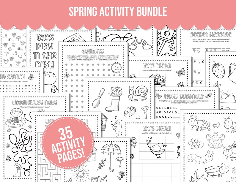 May include: A black and white printable activity bundle for kids with 35 activity pages. The pages include a word search, a maze, a secret message, a word scramble, and connect the dots. The text on the pages reads 'Spring Activity Bundle', 'Let's Play in the Dirt!', 'Greenhouse Maze', 'Secret Message', 'Word Scramble', 'Let's Draw!', and '35 Activity Pages!'
