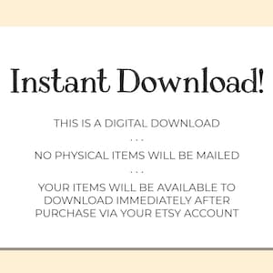 May include: Text on a white background that reads "Instant Download!" This is a digital download. No physical items will be mailed. Your items will be available to download immediately after purchase via your Etsy account.