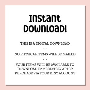 May include: White text on a pink background reads "Instant Download!" This is a digital download. No physical items will be mailed. Your items will be available to download immediately after purchase via your Etsy account.
