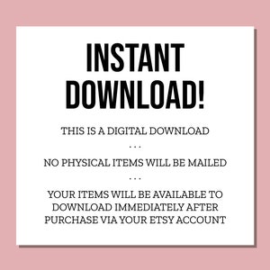 May include: White text on a black background with the words "INSTANT DOWNLOAD!" in large bold font. The text below explains that this is a digital download and no physical items will be mailed. It also states that the items will be available to download immediately after purchase via the Etsy account.