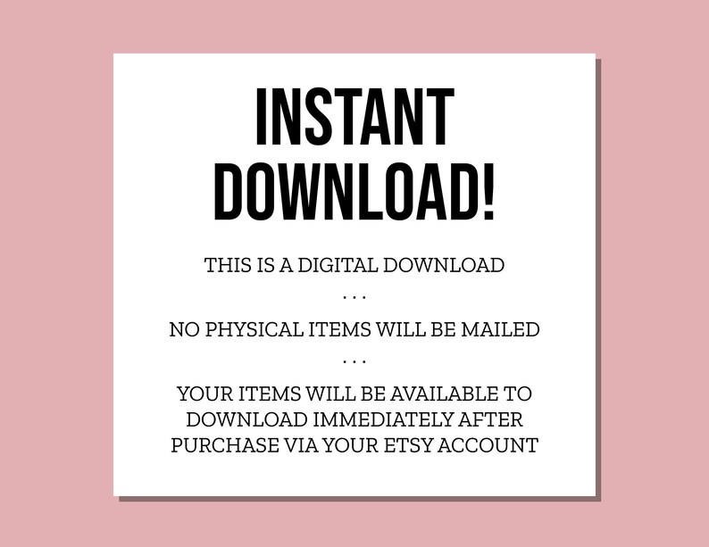 May include: White text on a black background with the words "INSTANT DOWNLOAD!" in large bold font. The text below explains that this is a digital download and no physical items will be mailed. It also states that the items will be available to download immediately after purchase via the Etsy account.
