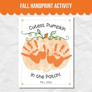 May include: A white rectangular activity sheet titled FALL HANDPRINT ACTIVITY featuring a large pale orange pumpkin illustration with two orange handprints in the center. The text reads Cutest Pumpkin In the Patch! and FALL 2026 in black font.