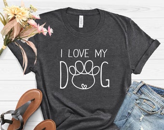 I Love My Dog Shirt, Dog t Shirt, Dog Mom Shirt, Dog Lover, Gift for Dog Mom, Gift for Dog Lover, Dog Paw T-Shirt,