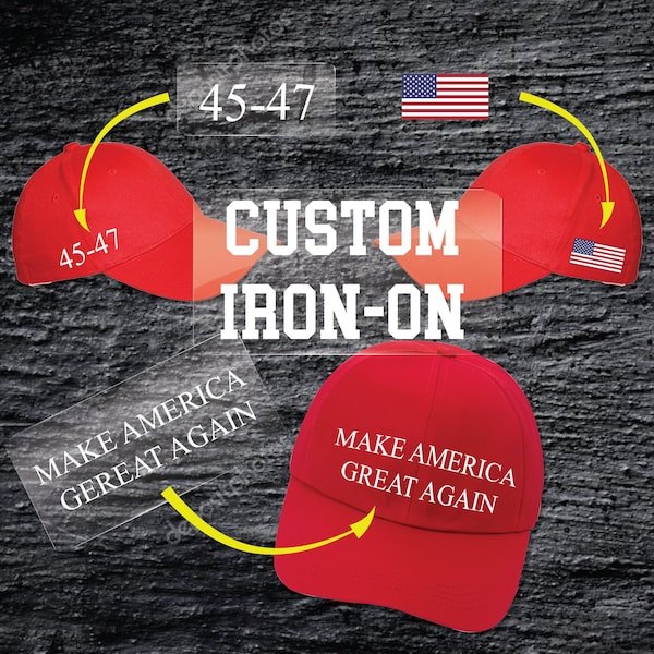 Create your own iron-on Trump  Hat,Donald Trump 2024 Hat, Trump Shirt, 45-47, Make America Great Again Patriots Hat