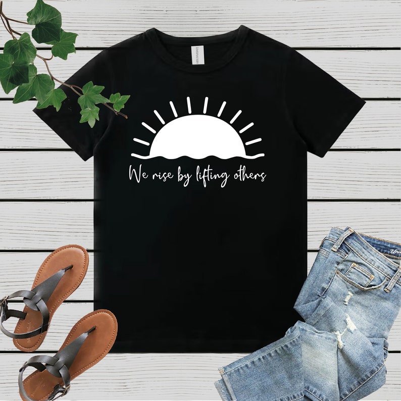 We rise by lifting others, T shirt, Inspirational T-Shirt, Motivational Shirt, Summer Shirt, Kindness shirt, motivational shirts, image 3