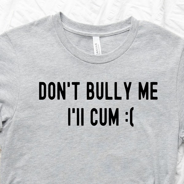 Don’t Bully Me Shirt, Don’t Bully Me Unisex T-shirt, Funny And Sarcastic Shirt, Funny Sarcastic Shirt, Funny Sweatshirt, Her Gothic Shirt