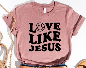 Love Like Jesus Shirt, Colorful Jesus T-Shirt, Trendy Shirt, Christian Shirts, Christian Apparel, Jesus, Jesus is King, Christian Clothing
