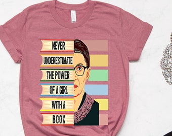 RBG Shirt, Ruth Bader Ginsburg T-shirt, Never Underestimate The Power Of A Girl With A Book, RBG Tee, Girl Power Shirt, Feminist Gift Shirt