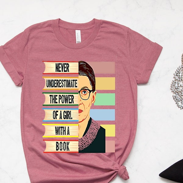 RBG Shirt, Ruth Bader Ginsburg T-shirt, Never Underestimate The Power Of A Girl With A Book, RBG Tee, Girl Power Shirt, Feminist Gift Shirt