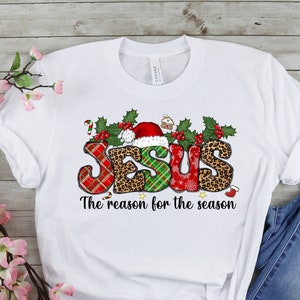 Jesus Is The Reason For The Season, Christmas Gift, Christmas Jesus T-Shirt, Jesus lover gift, Religious Tee, Christian Christmas, Faith Tee