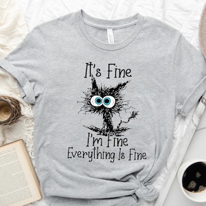 It's Fine I'm Fine Everything Is Fine Shirt, Cute Black cat tee,  Sarcasm T-Shirt, Everything Is Fine, Funny Cat Tee, Funny Gift Cat lover