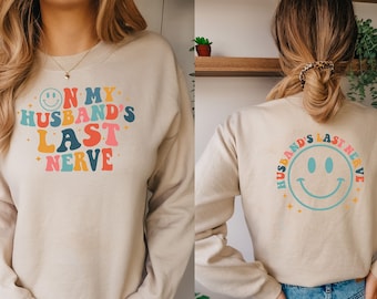 On my Husbands Last Nerve, Funny Wife Shirt, Last Nerve Sweatshirt, Oversized Sweatshirt, Funny Wife Shirt, Gift for Wife, Husband Shirt