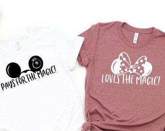 Disney Couples Shirts, Disney Honeymoon Matching Shirts, Loves The Magic Pays for The Magic T-shirts ,Disney Vacation Shirt, Funny Disney Te