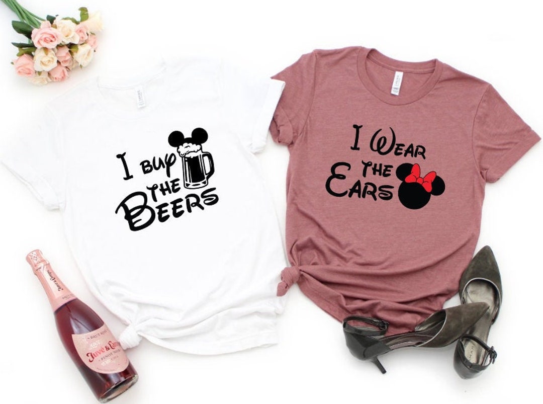 I Wear The Ears I Buy The Beers Shirts