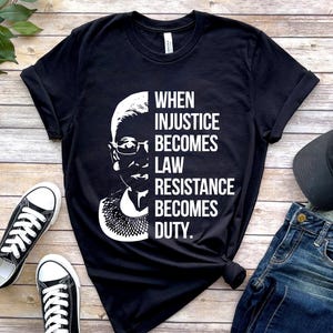 When Injustice Becomes Law Shirt, Notorious RBG T-shirt, Resistance Tshirt, Political or protest shirt, Rbg Becomes Duty Shirt, Feminist RBG