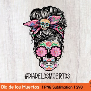 Dia de los Muertos - Tag der Toten, Sugar Skulls Mom, Mutterleben Dia de los Muertos, Messy Bun Tag der Toten Png, PNG Sublimationssvp Datei