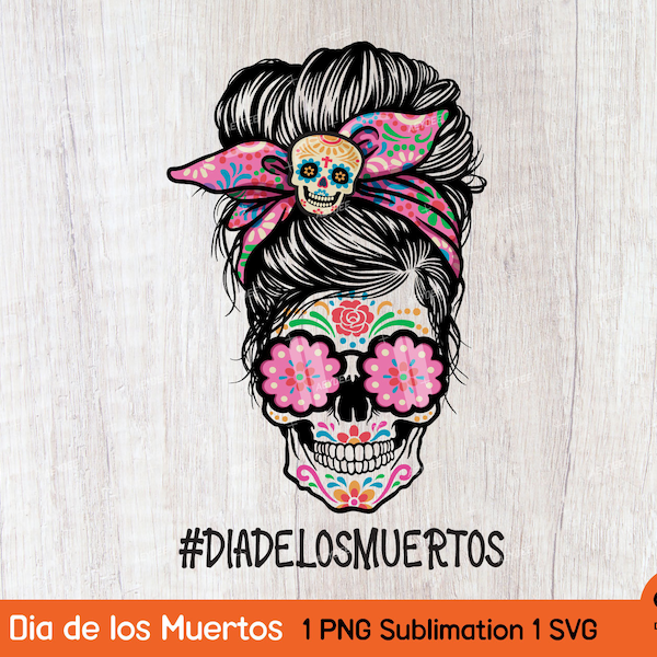 Dia de los Muertos - Day of the Dead, Sugar Skulls Mom, Mom life Dia de los Muertos, Messy bun Day of the Dead Png, PNG Sublimation Svg file