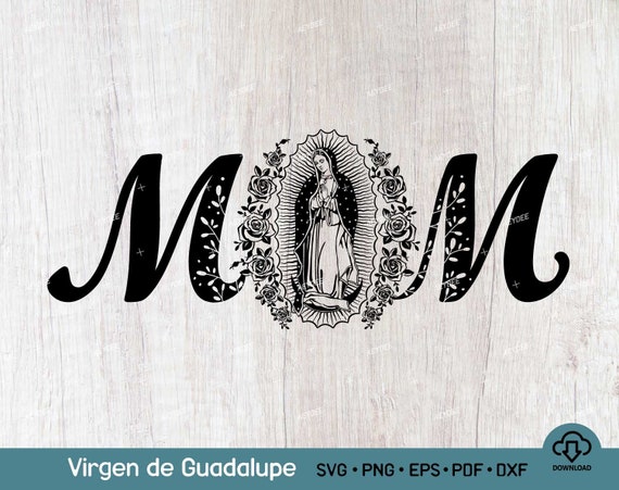 Mom Virgen de Guadalupe SVG PNG File, Mother Mary Svg, Virgin Mary Svg, Lady of Guadalupe, Mom of Mexico Digital Flie For Cricut