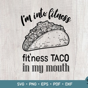 I&#39;m Into Fitness Fit&#39;ness Taco In My Mouth Svg, Taco Tuesday Svg, Funny Fitness, Funny Taco Gift, Svg Cutting files, PNG, EPS, PDF