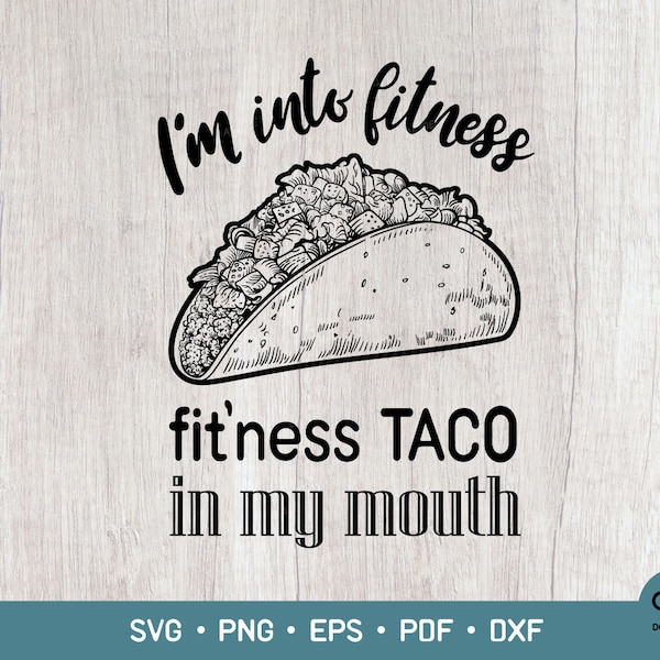 I'm Into Fitness Fit'ness Taco In My Mouth Svg, Taco Tuesday Svg, Funny Fitness, Funny Taco Gift, Svg Cutting files, PNG, EPS, PDF