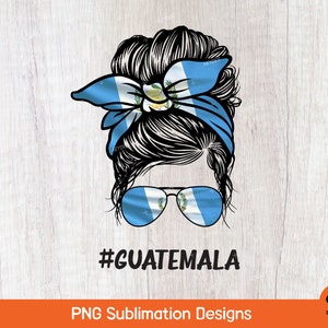 Guatamala PNG, Guatamala Messy Bun Png, Guatamala Flag Messy Bun PNG, LATIN Guatamala Png, Hispanic Heritage Month Png Sublimation Design