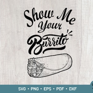 Show Me Your Burrito Svg Silhouette Cut File For Cricut, Funny Burrito Png for Sublimation,  Burrito Svg Png, Mexican food lover Svg